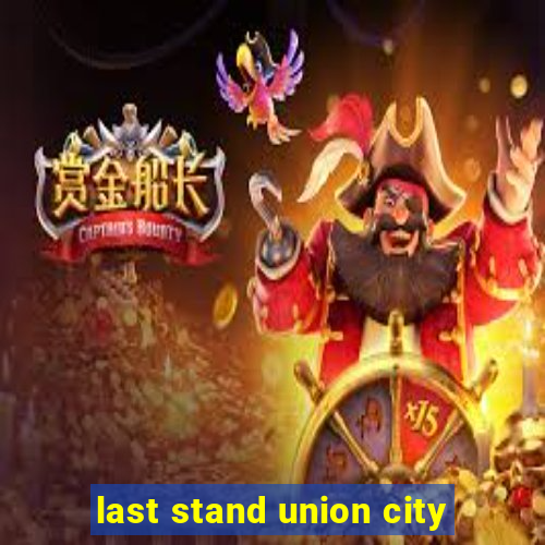 last stand union city